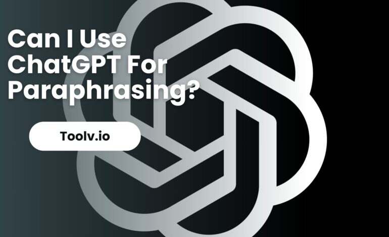 Can I Use ChatGPT For Paraphrasing?