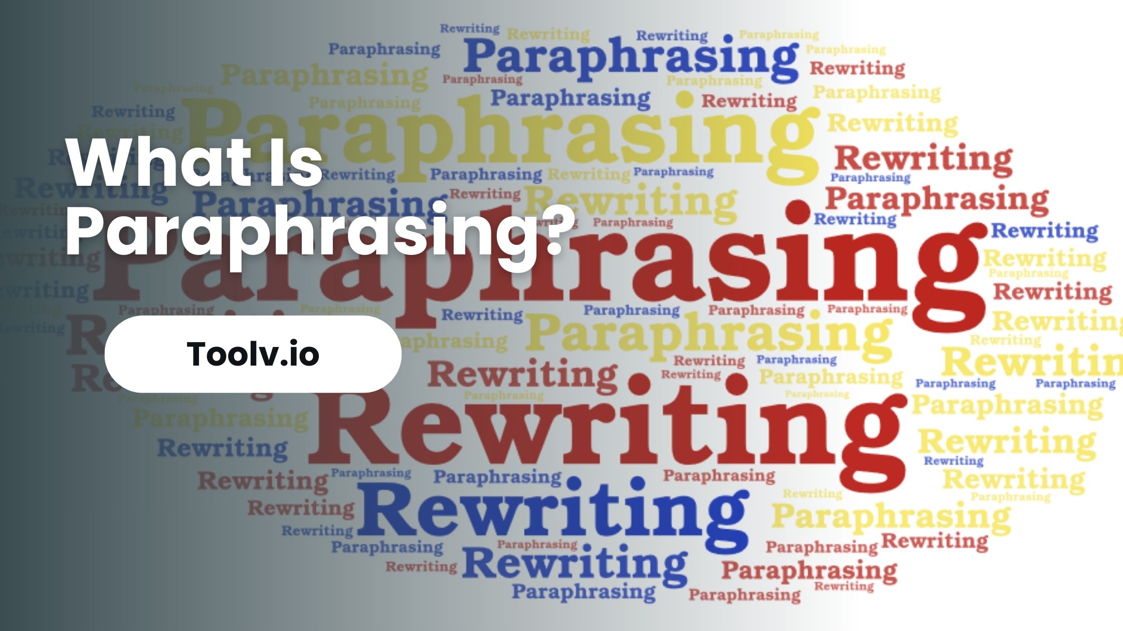 What Is Paraphrasing? All You Need To Know!