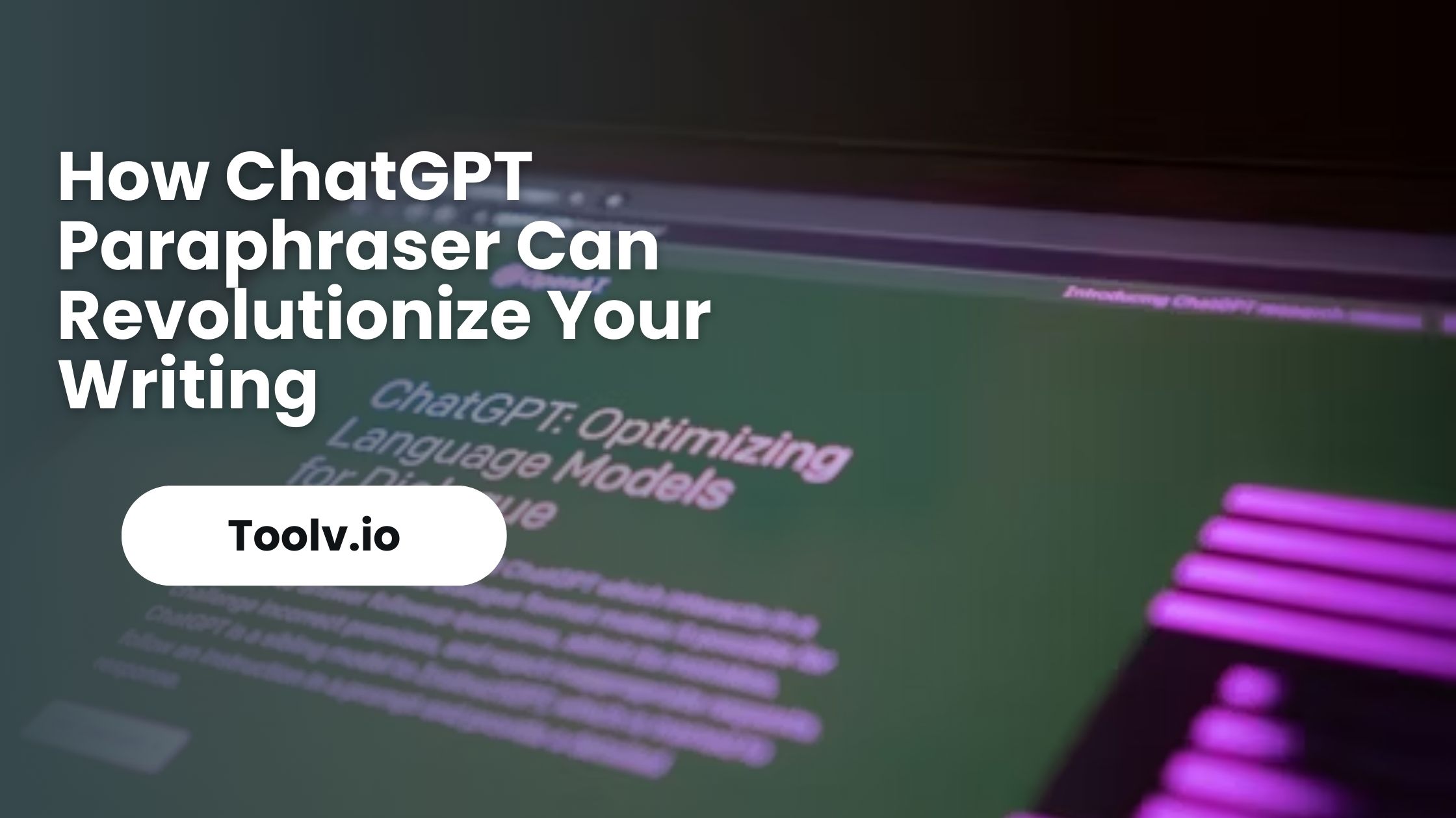 How ChatGPT Paraphraser Can Revolutionize Your Writing