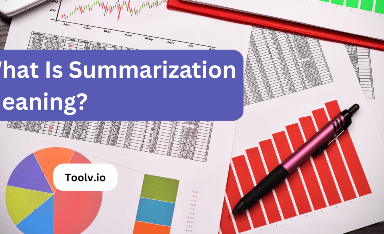 What Is Summarization Meaning?