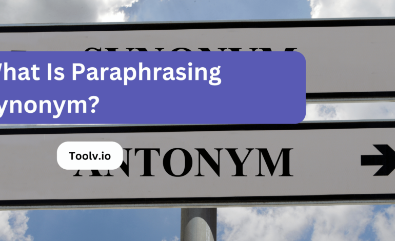 What Is Paraphrasing Synonym?