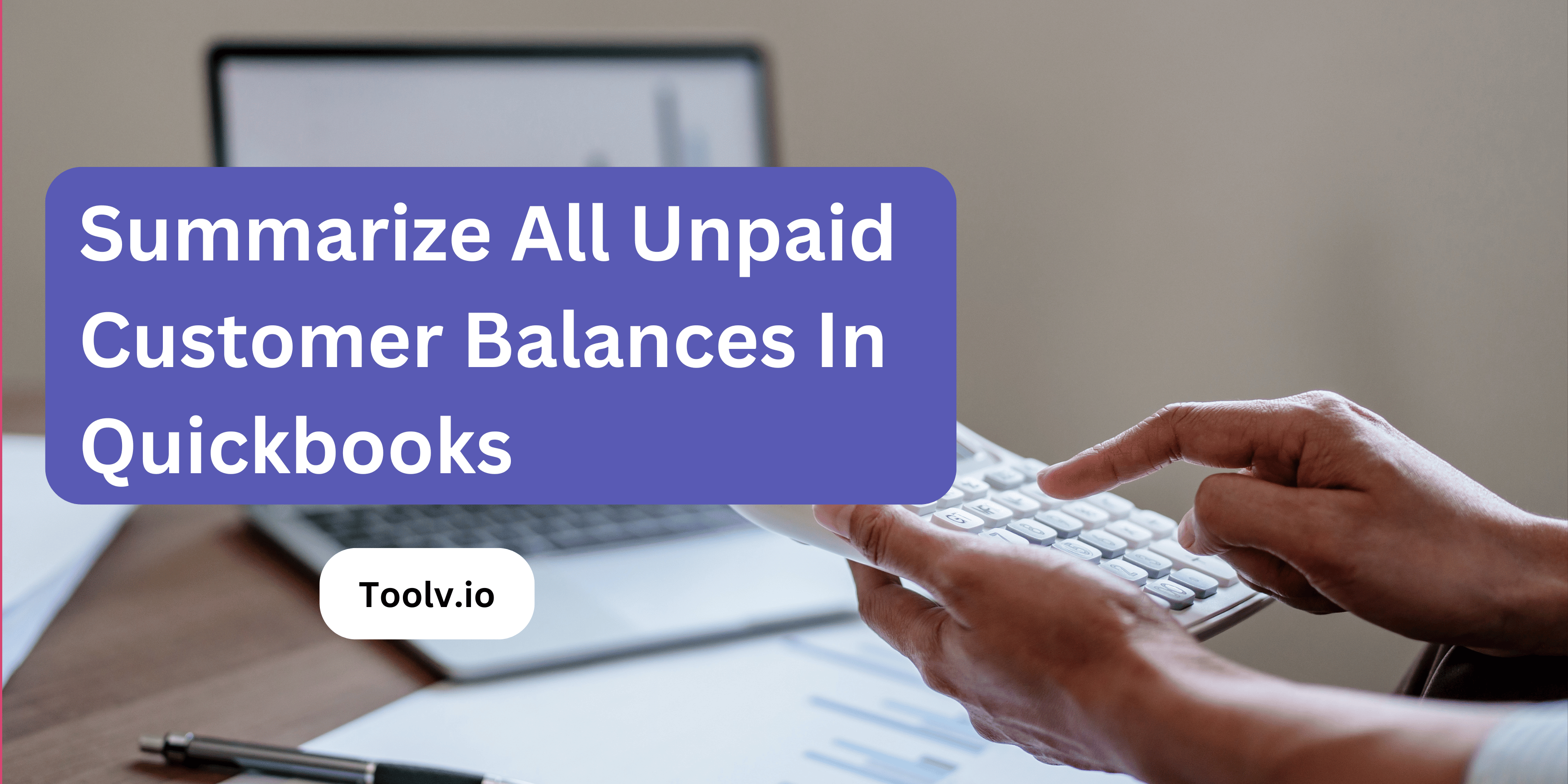 Summarize All Unpaid Customer Balances In Quickbooks