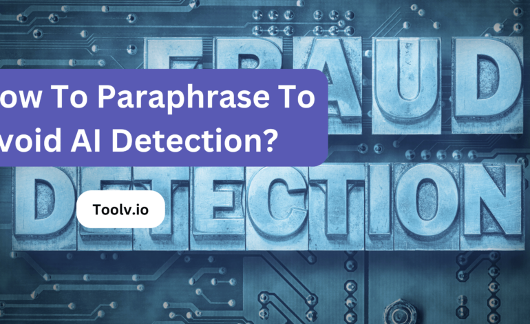 How To Paraphrase To Avoid AI Detection?