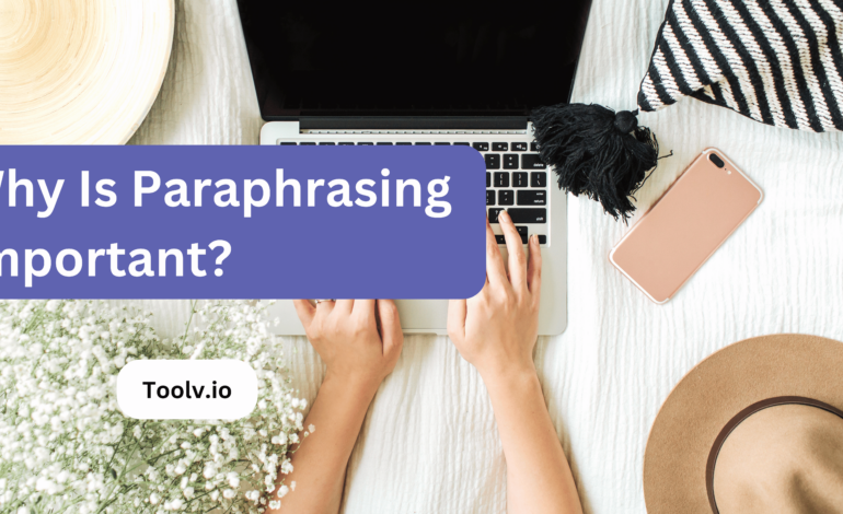 Why Is Paraphrasing Important?