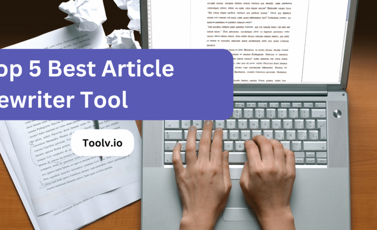 Top 5 Best Article Rewriter Tool