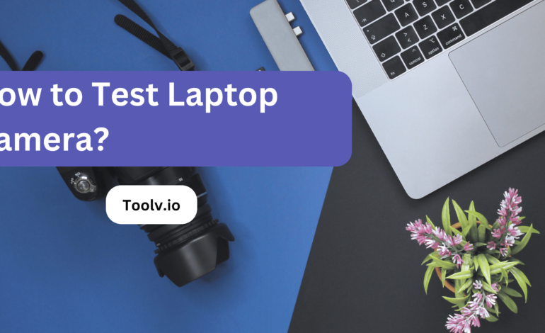 How to Test Laptop Camera?