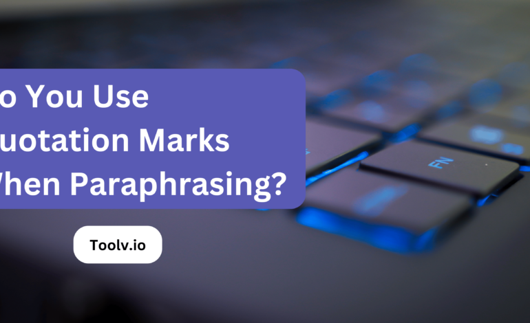 Do You Use Quotation Marks When Paraphrasing?