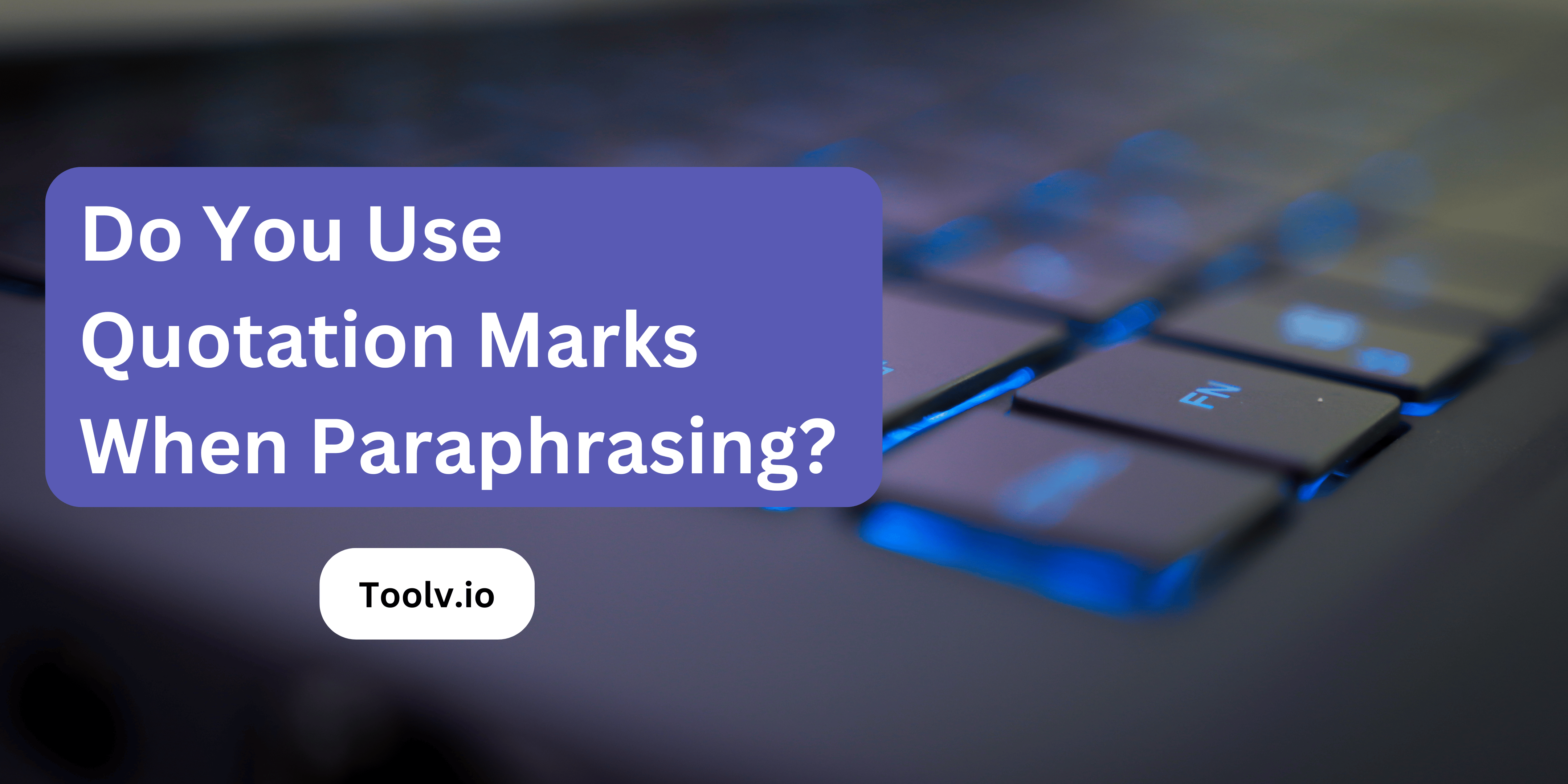 Do You Use Quotation Marks When Paraphrasing?