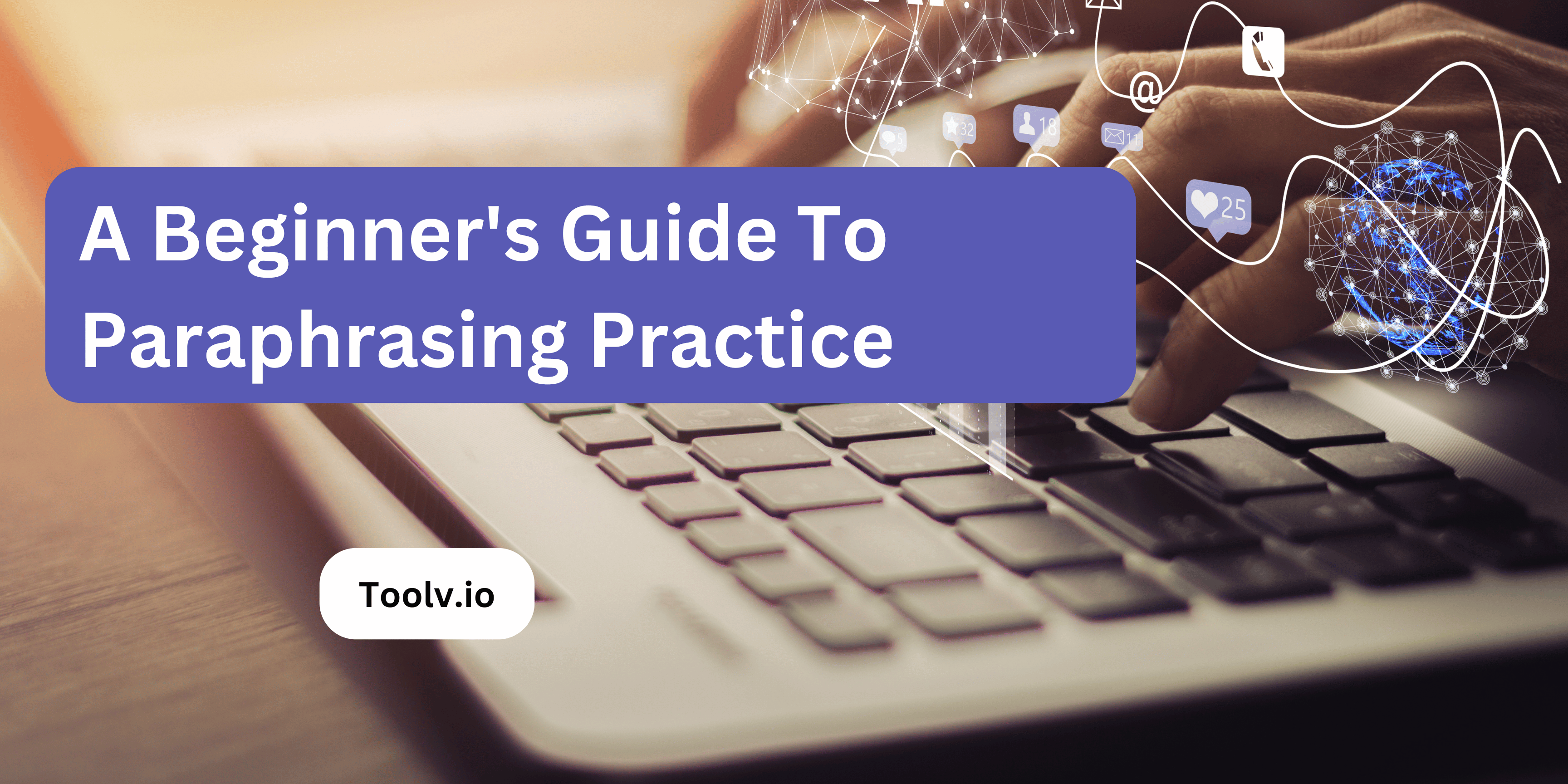 A Beginner’s Guide To Paraphrasing Practice