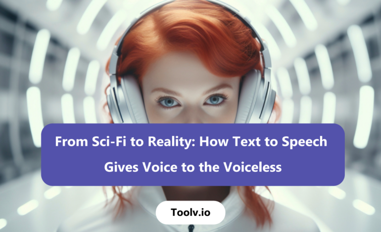 From Sci-Fi to Reality: How Text to Speech Gives Voice to the Voiceless