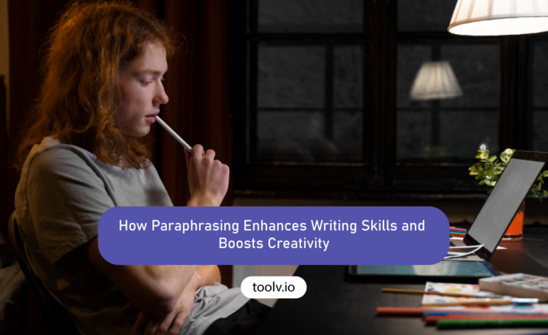 How Paraphrasing Enhances Writing Skills and Boosts Creativity