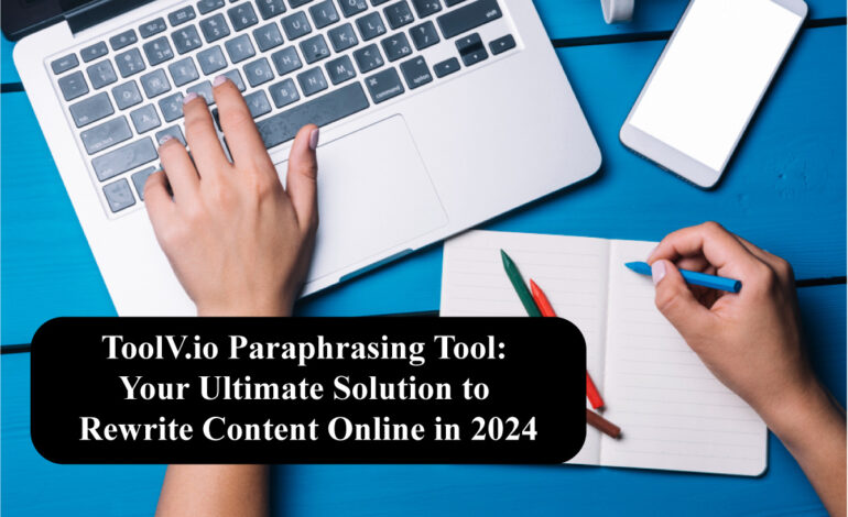 ToolV.io Paraphrasing Tool: Your Ultimate Solution to Rewrite Content Online in 2024